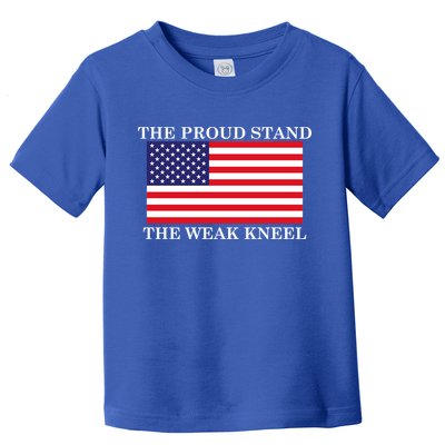 National Anthem The Proud Stand The Weak Kneel Toddler T-Shirt