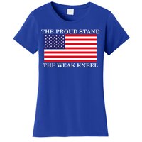 National Anthem The Proud Stand The Weak Kneel Women's T-Shirt