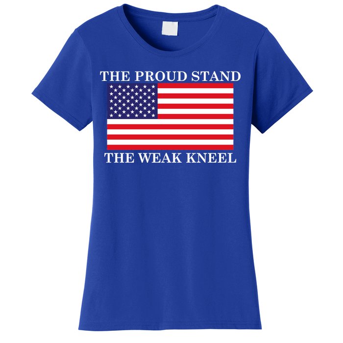 National Anthem The Proud Stand The Weak Kneel Women's T-Shirt