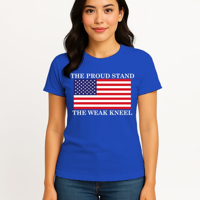 National Anthem The Proud Stand The Weak Kneel Womens T-Shirt