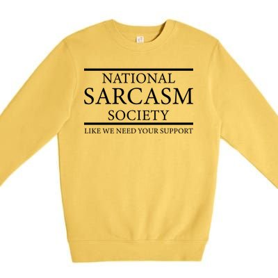 National Sarcasm Society Like We Need Your Support Premium Crewneck Sweatshirt