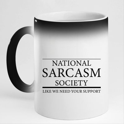 National Sarcasm Society Like We Need Your Support 11oz Black Color Changing Mug