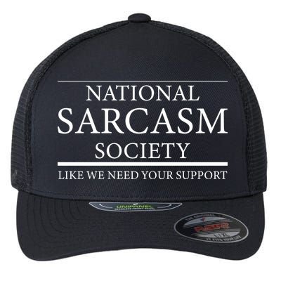 National Sarcasm Society Like We Need Your Support Flexfit Unipanel Trucker Cap