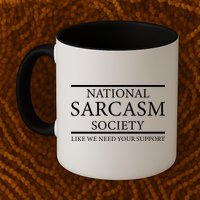National Sarcasm Society Like We Need Your Support Mug