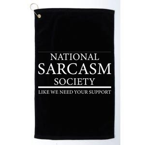 National Sarcasm Society Like We Need Your Support Platinum Collection Golf Towel