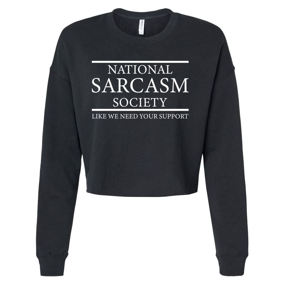 National Sarcasm Society Like We Need Your Support Cropped Pullover Crew