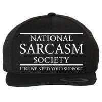 National Sarcasm Society Like We Need Your Support Wool Snapback Cap