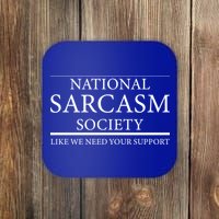 National Sarcasm Society Like We Need Your Support Coaster