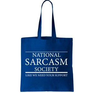 National Sarcasm Society Like We Need Your Support Tote Bag