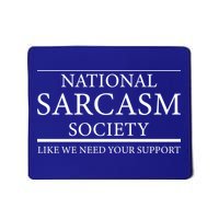 National Sarcasm Society Like We Need Your Support Mousepad