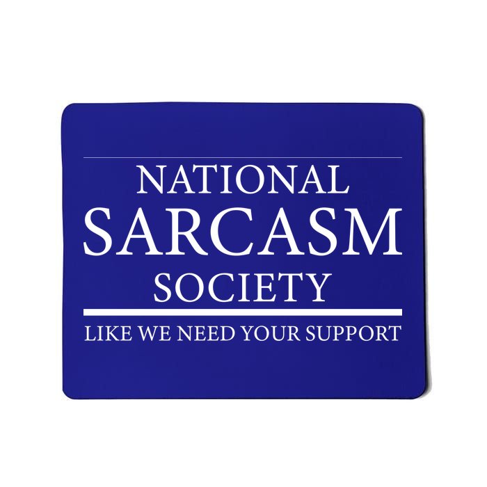 National Sarcasm Society Like We Need Your Support Mousepad