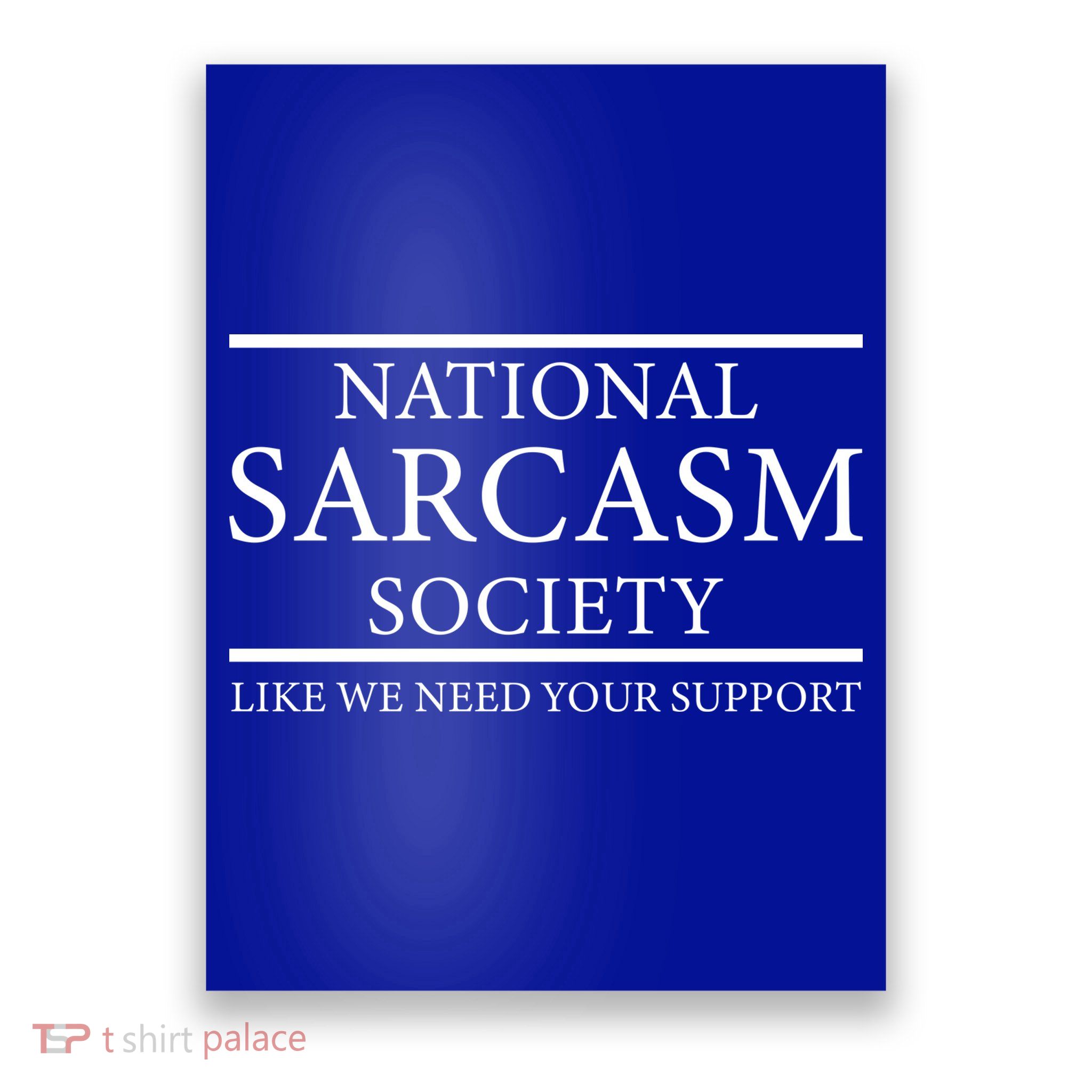 National Sarcasm Society Like We Need Your Support Poster