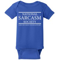 National Sarcasm Society Like We Need Your Support Baby Bodysuit