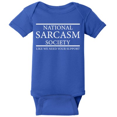 National Sarcasm Society Like We Need Your Support Baby Bodysuit