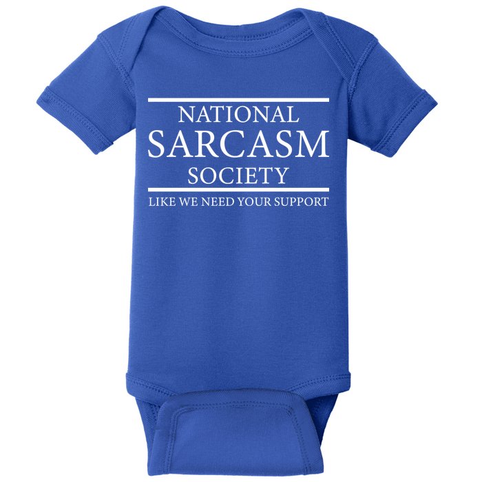 National Sarcasm Society Like We Need Your Support Baby Bodysuit