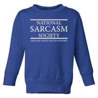 National Sarcasm Society Like We Need Your Support Toddler Sweatshirt