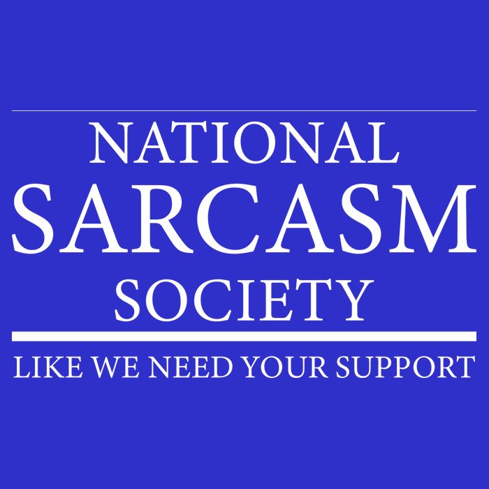 National Sarcasm Society Like We Need Your Support Womens T-Shirt