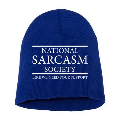 National Sarcasm Society Like We Need Your Support Short Acrylic Beanie