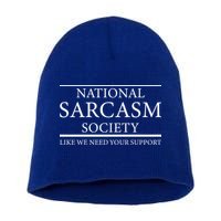 National Sarcasm Society Like We Need Your Support Short Acrylic Beanie