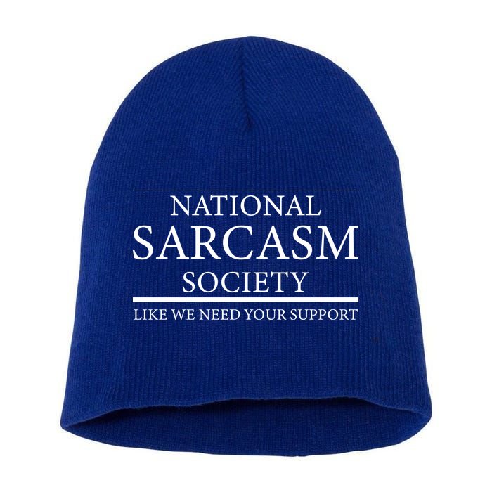 National Sarcasm Society Like We Need Your Support Short Acrylic Beanie