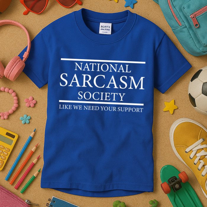 National Sarcasm Society Like We Need Your Support Kids T-Shirt