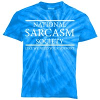 National Sarcasm Society Like We Need Your Support Kids Tie-Dye T-Shirt