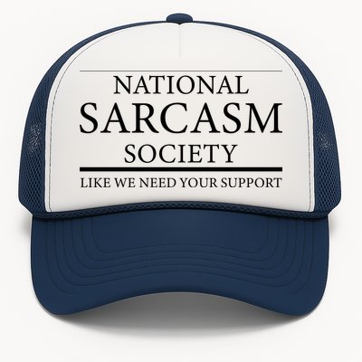 National Sarcasm Society Like We Need Your Support Trucker Hat