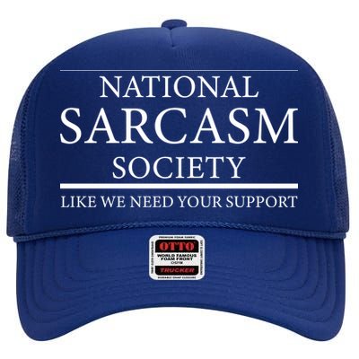 National Sarcasm Society Like We Need Your Support High Crown Mesh Back Trucker Hat