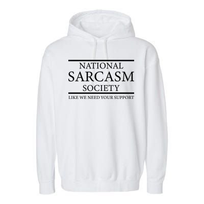 National Sarcasm Society Like We Need Your Support Garment-Dyed Fleece Hoodie