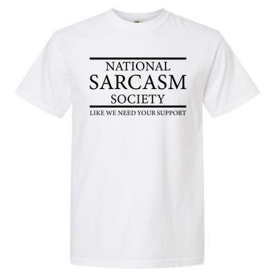 National Sarcasm Society Like We Need Your Support Garment-Dyed Heavyweight T-Shirt