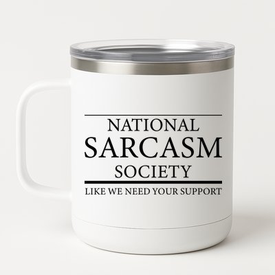 National Sarcasm Society Like We Need Your Support 12 oz Stainless Steel Tumbler Cup