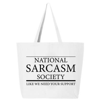 National Sarcasm Society Like We Need Your Support 25L Jumbo Tote