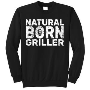 Natural Born Griller  Sweatshirt