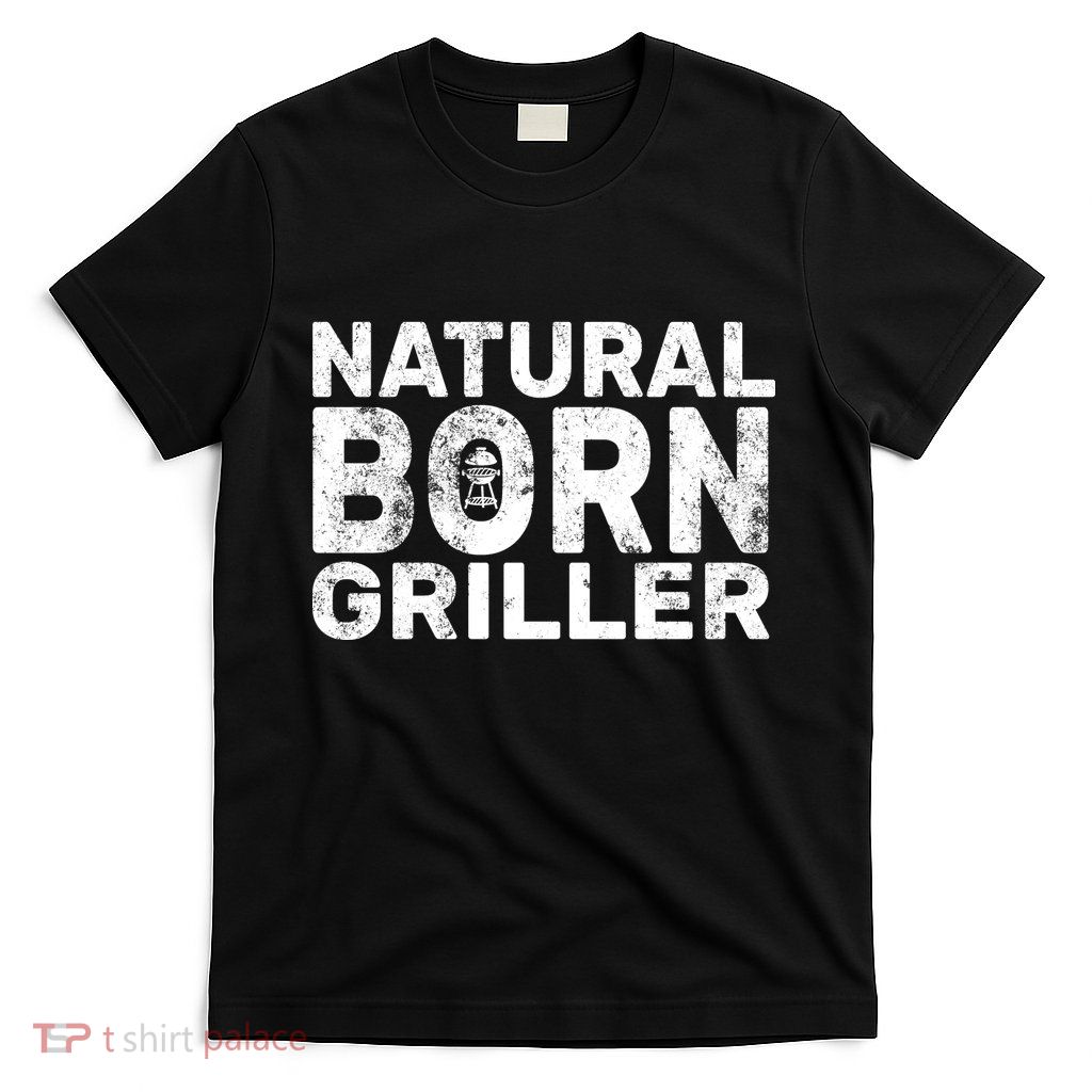 Natural Born Griller  T-Shirt