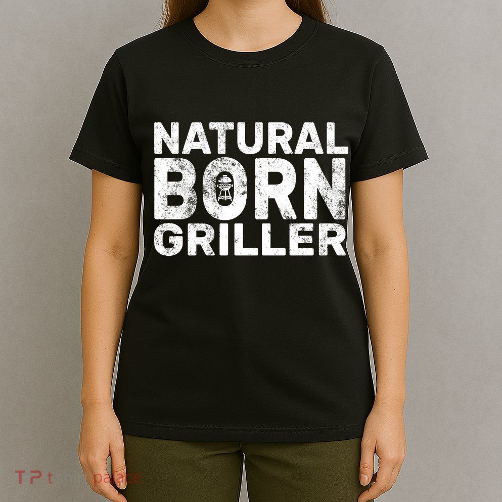 Natural Born Griller  T-Shirt
