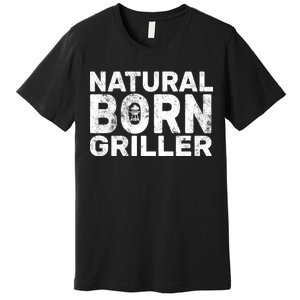 Natural Born Griller  Premium T-Shirt