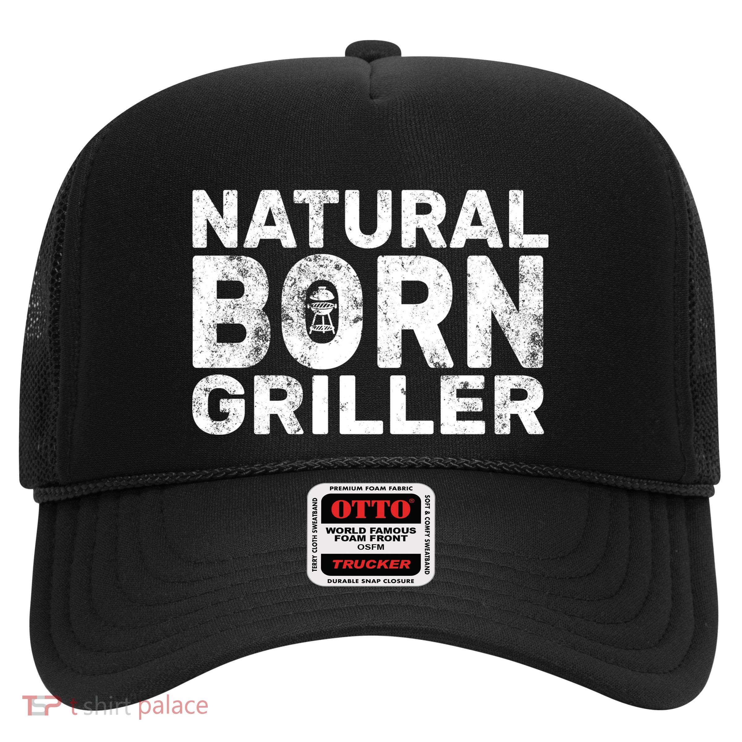 Natural Born Griller  Trucker Hat