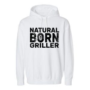 Natural Born Griller  Garment-Dyed Fleece Hoodie