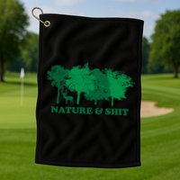 Nature And Shit Golf Towel