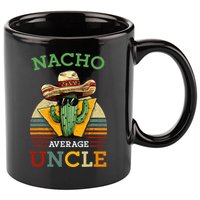 Nacho Average Uncle Funny Mexican Joke 11oz C Handle Ceramic Mug