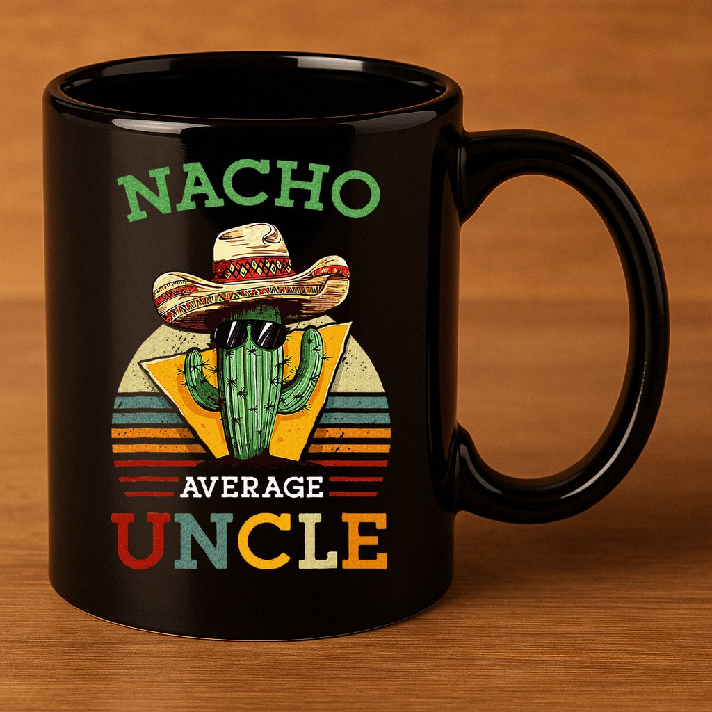 Nacho Average Uncle Funny Mexican Joke 11oz C Handle Ceramic Mug