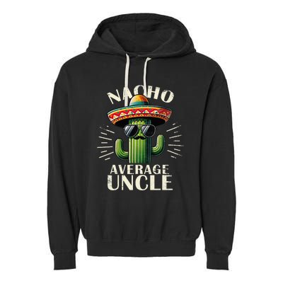 Nacho Average Uncle Funny Cool For Great Uncle Garment-Dyed Fleece Hoodie