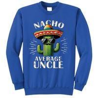 Nacho Average Uncle Funny Cool For Great Uncle Sweatshirt