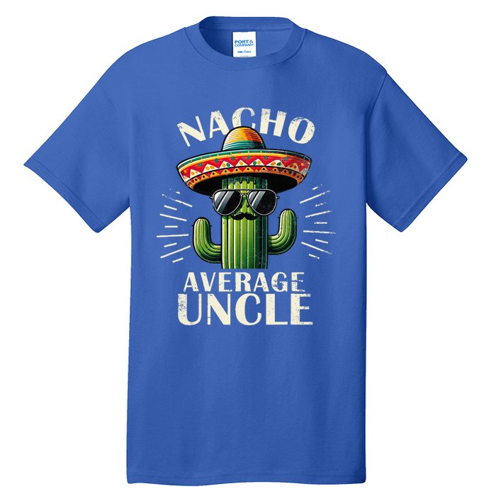 Nacho Average Uncle Funny Cool For Great Uncle Tall T-Shirt