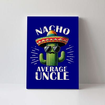 Nacho Average Uncle Funny Cool For Great Uncle Canvas