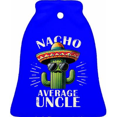 Nacho Average Uncle Funny Cool For Great Uncle Ceramic Bell Ornament