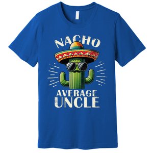 Nacho Average Uncle Funny Cool For Great Uncle Premium T-Shirt