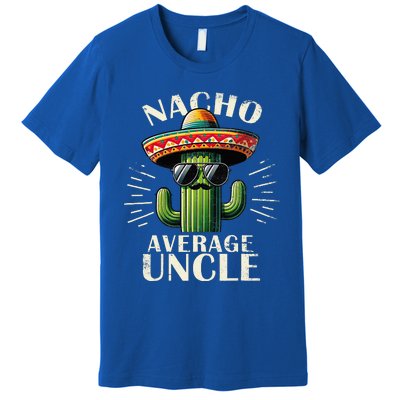 Nacho Average Uncle Funny Cool For Great Uncle Premium T-Shirt