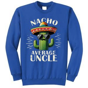 Nacho Average Uncle Funny Cool For Great Uncle Tall Sweatshirt