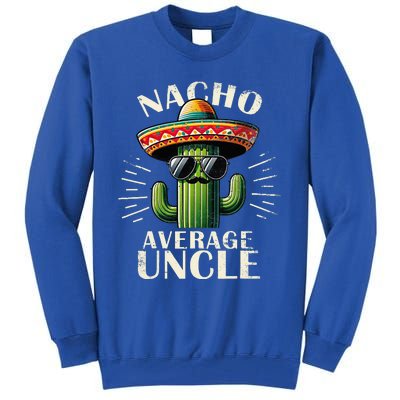 Nacho Average Uncle Funny Cool For Great Uncle Tall Sweatshirt